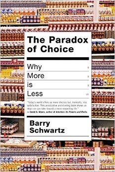 The Paradox of Choice： Why More Is Less