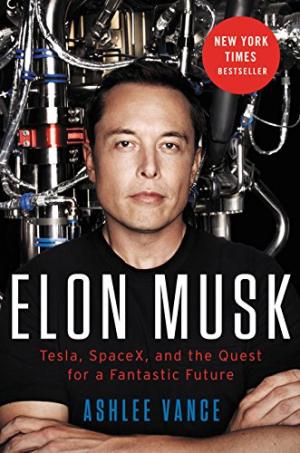 Elon Musk： Tesla, SpaceX, and the Quest for a Fantastic Future