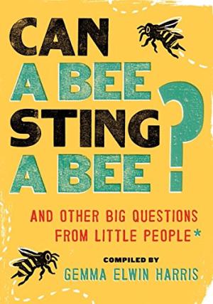 Can a Bee Sting a Bee?： And Other Big Questions from Little 